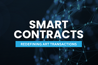 The role of Smart Contracts in redefining Art Transactions.