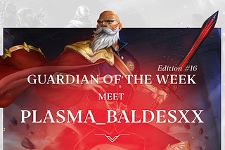 Guardian of the Week — Edition #16 Meet ‘Plasma_BaldesXX’