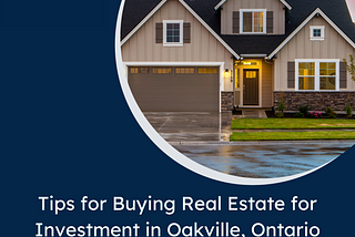 Tips for Buying Real Estate for Investment in Oakville, Ontario