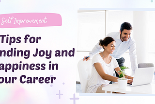 5 Useful Tips For Finding Joy and Happiness in Your Career