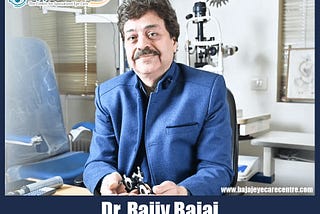 Eye Specialist in Delhi: Your Guide to Finding the Best Care with Dr. Rajiv Bajaj