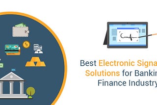 Best Electronic Signatures Solutions for Banking & Finance Industry