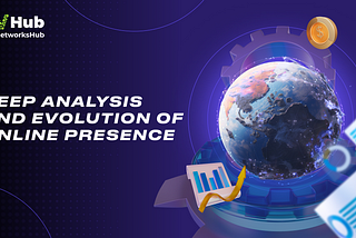 In-depth Analysis and Evolution of Online Presence!