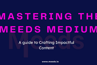 Mastering the Meeds Medium: A Guide to Crafting Impactful Content