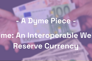 Dyme: Interoperable Web 3 Reserve Cryptocurrency