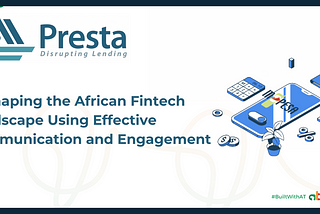 Presta | Reshaping the African Fintech Landscape Using Effective Communication and Engagement