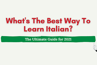 What’s The Best Way to Learn Italian? 2021 Recommendations