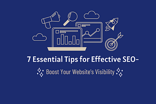 7 Essential Tips for Effective SEO: Boost Your Website’s Visibility