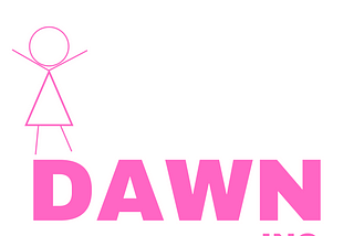 White background with the word dawn in hot pink, all caps, bold font, with a stick girl standing on the letter D with her arms out wide and INC in hot pink under the letter N.