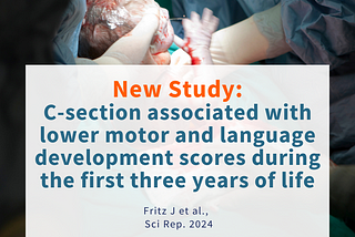 New Study: C-section associated with lower motor and language development score during first 3…