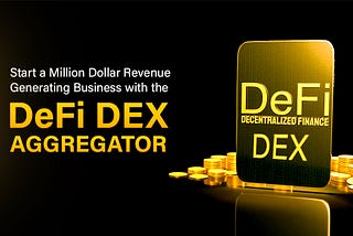 Start a Million Dollar Revenue Generating Business with the Defi DEX Aggregator