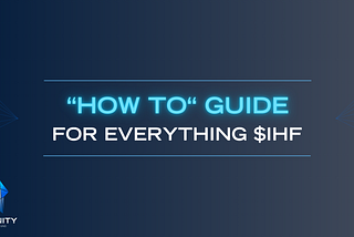“HOW TO” Guide for everything $IHF