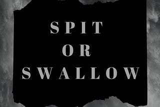 Do you Spit or Swallow?