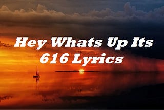 Hey Whats Up Its 616 Lyrics