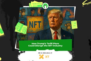 Trump’s Tariff Strategy Sends Ripples Through the NFT Market