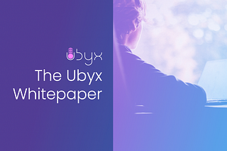 Introducing the Ubyx Whitepaper