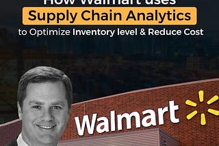 How Walmart uses Supply Chain Analytics?