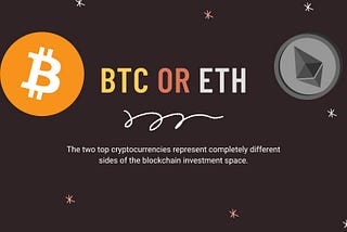 BTC or ETH? The two top cryptocurrencies represent completely different sides of the blockchain investment space.