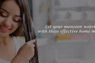 Let your monsoon worries go away with these effective homemade hair mask