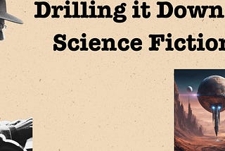 Drilling it Down 2: Science Fiction