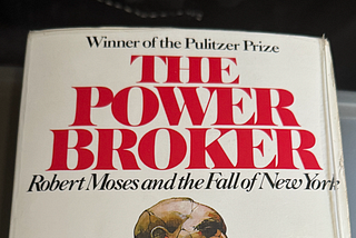Lessons from The Power Broker on how to accumulate power & Get Things Done, from someone who just…