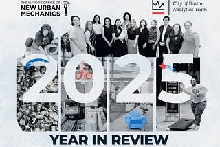 The Mayor’s Office of New Urban Mechanics and the City of Boston Analytics Team 2025 Year in Review