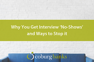 Why You Get Interview ‘No-Shows’ and Ways to Stop it