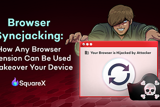 Browser Syncjacking: How Any Browser Extension can Be Used to Takeover Your Device