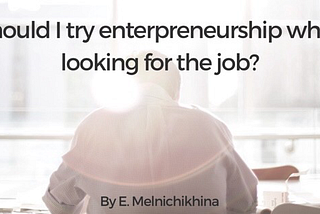 Should I try enterpreneurship while looking for the job?