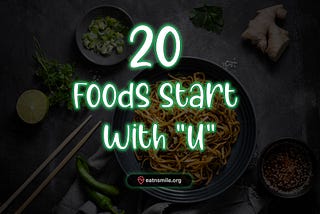 A Culinary Adventure: Exploring 20 Foods Start with U