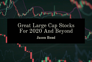 Great Large Cap Stocks For 2020 And Beyond