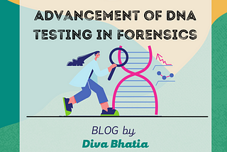 Advancement of DNA testing in Forensics