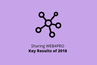 Sharing WEB4PRO Key Results of 2018