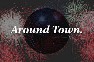 Around Town — July Edition
