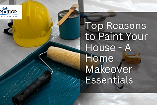 Top Reasons to Paint Your House — A Home Makeover Essentials