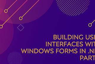 Building User Interfaces with Windows Forms in .NET Part 6