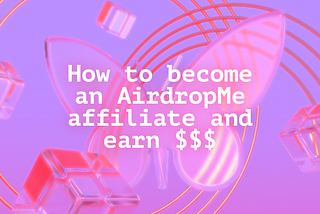 How to become an AirdropMe affiliate and earn $$$