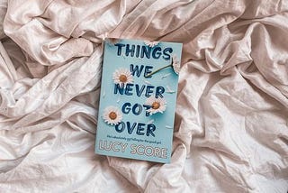 Let’s Talk About ‘Thing’s We Never Got Over’ by Lucy Score