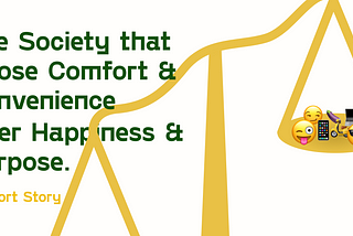 On Life — The Society that Choose Comfort & Convenience Above Happiness & Purpose