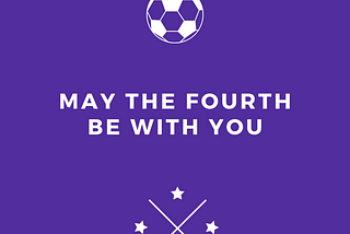 May the Fourth Be With You: Youth Soccer Coach Edition