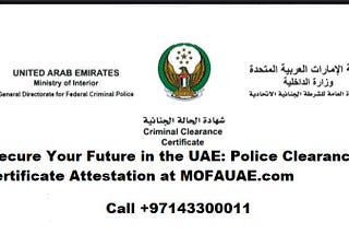 Simplify Your Police Clearance Certificate Attestation Process with MOFAUAE.com
