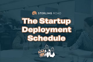 The Startup Deployment Schedule