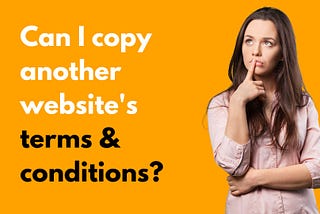 Can I copy another website’s terms and conditions?