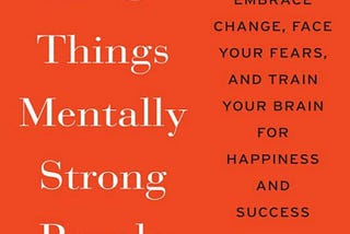 Book Review: 13 Things Mentally Strong People Don’t Do — Any Morin