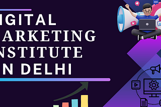 Top 10 Digital Marketing Institutes in Delhi : Unveiling Excellence