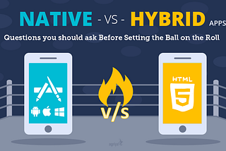 Native vs Hybrid Apps — Questions you should ask before setting the Ball on the Roll