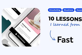 10 SaaS marketing & business lessons I learned from Fast