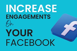 Increase Engagements on Your Facebook