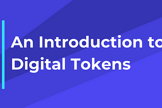 An Introduction To Digital Tokens