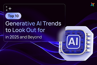 Top 10 Generative AI Trends to Look Out for in 2025 and Beyond